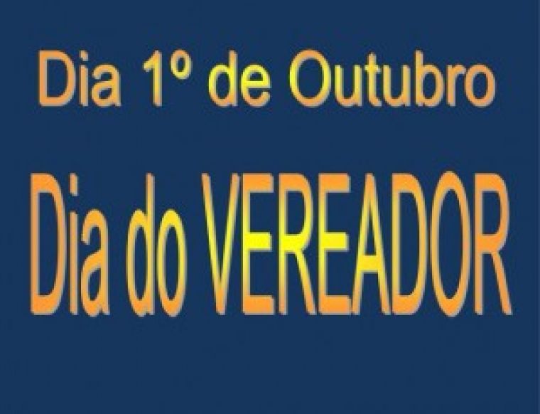 Hoje 1º de outubro, é dia do vereador