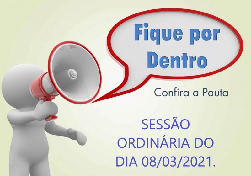 PAUTA DA SESSÃO ORDINÁRIA DO DIA 08 DE MARÇO DE 2021
